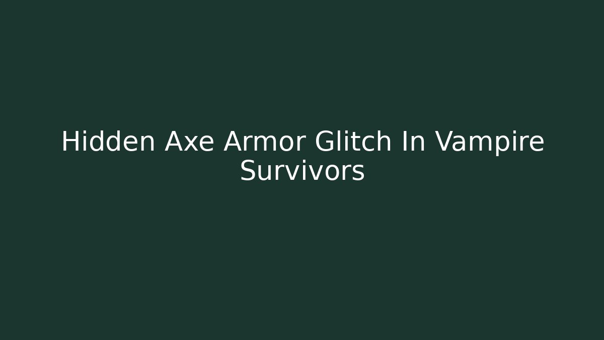 Hidden Axe Armor Glitch In Vampire Survivors