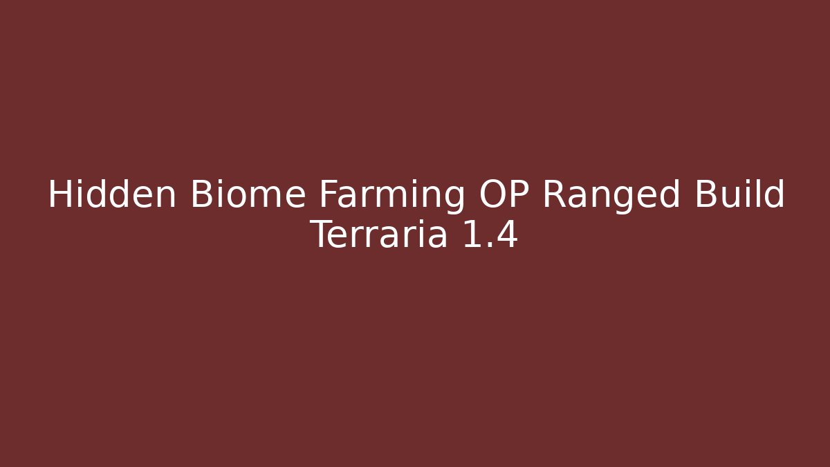 Hidden Biome Farming OP Ranged Build Terraria 1.4