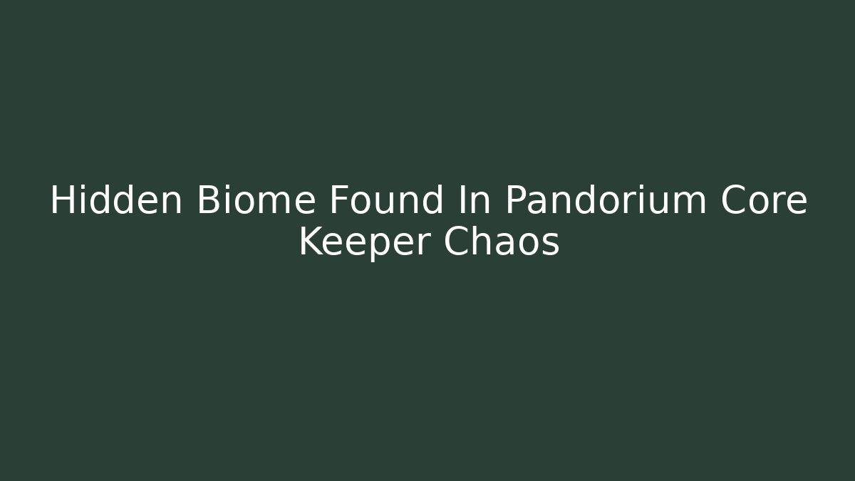 Hidden Biome Found In Pandorium Core Keeper Chaos