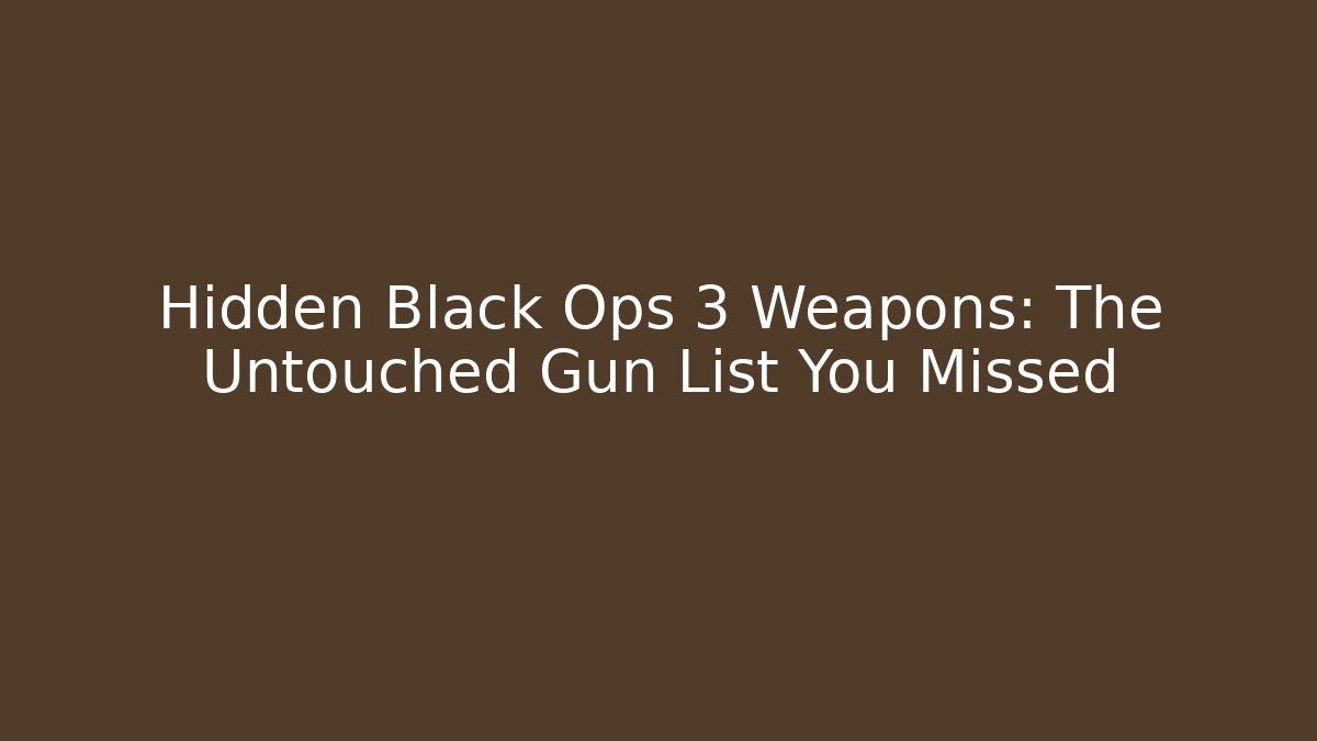 Hidden Black Ops 3 Weapons: The Untouched Gun List You Missed