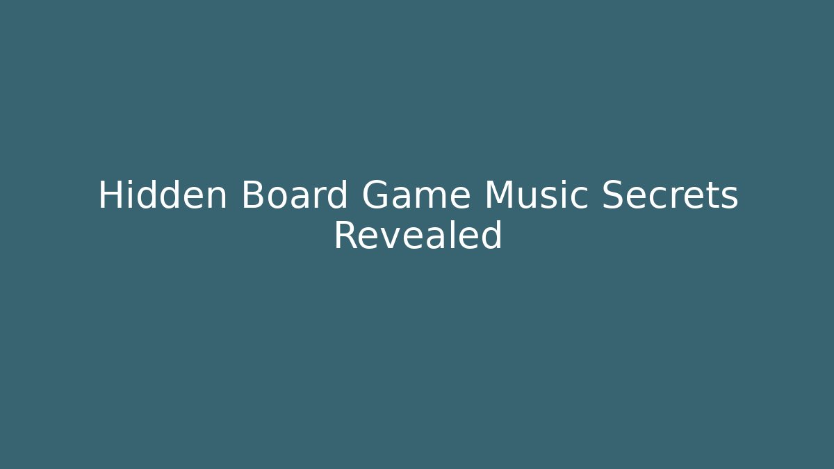 Hidden Board Game Music Secrets Revealed