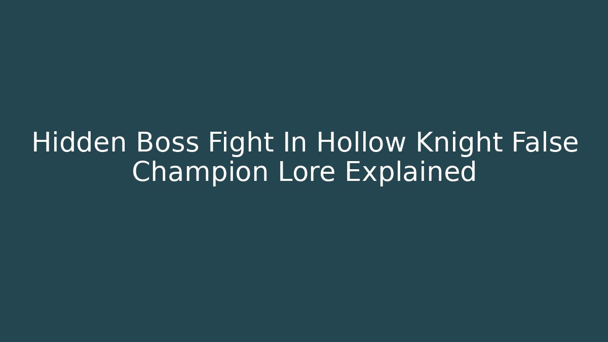 Hidden Boss Fight In Hollow Knight False Champion Lore Explained