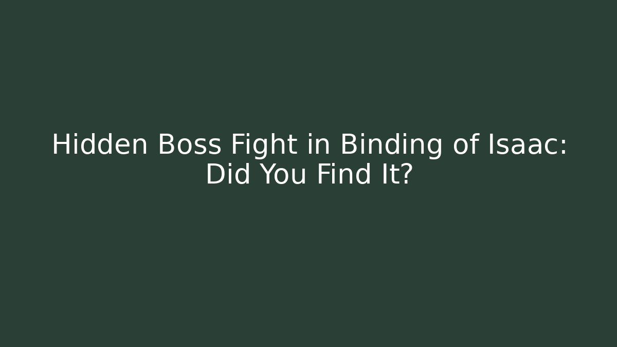 Hidden Boss Fight in Binding of Isaac: Did You Find It?