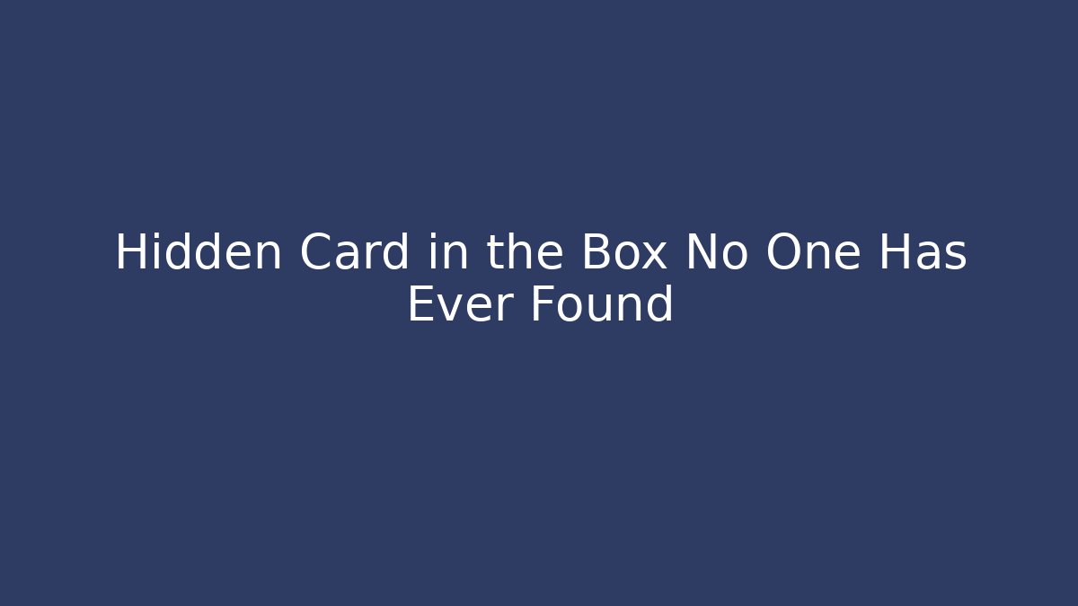 Hidden Card in the Box No One Has Ever Found
