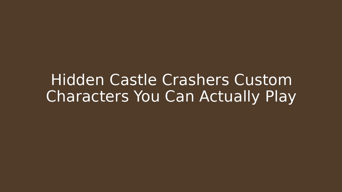 Hidden Castle Crashers Custom Characters You Can Actually Play