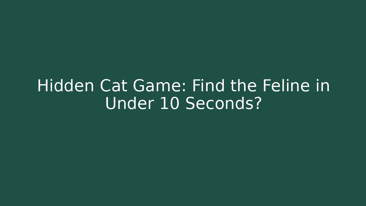 Hidden Cat Game: Find the Feline in Under 10 Seconds?