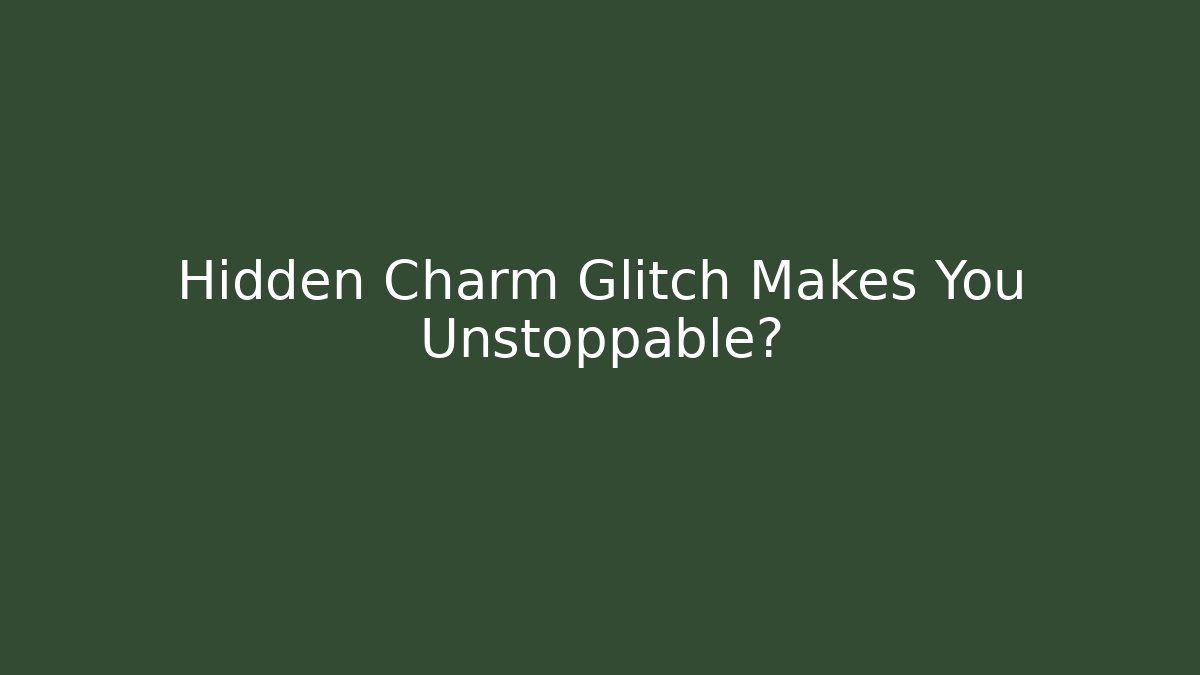Hidden Charm Glitch Makes You Unstoppable?