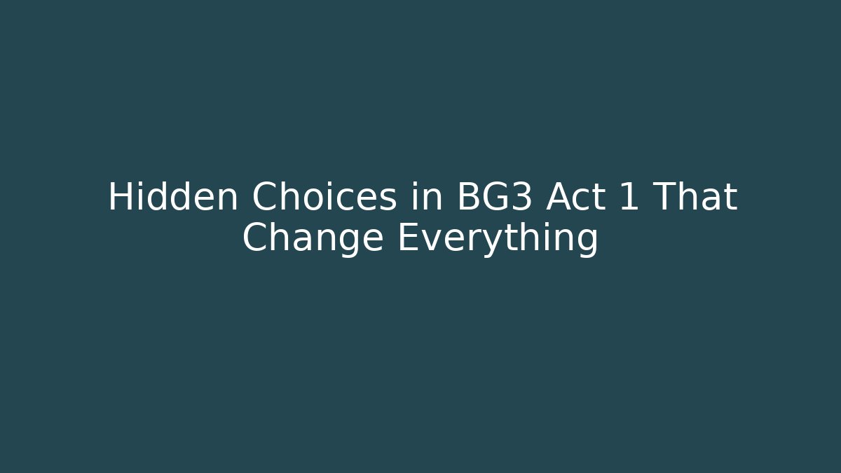 Hidden Choices in BG3 Act 1 That Change Everything - Create More Assets