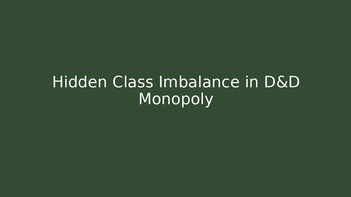 Hidden Class Imbalance in D&D Monopoly