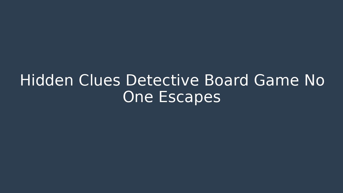 Hidden Clues Detective Board Game No One Escapes
