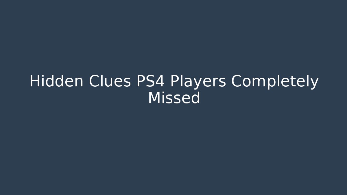 Hidden Clues PS4 Players Completely Missed