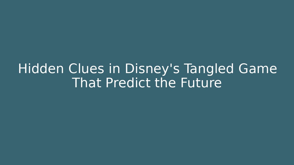 Hidden Clues in Disney's Tangled Game That Predict the Future