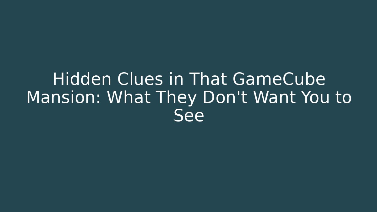 Hidden Clues in That GameCube Mansion: What They Don't Want You to See