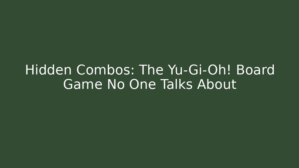 Hidden Combos: The Yu-Gi-Oh! Board Game No One Talks About