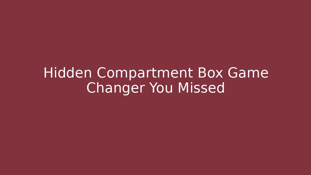 Hidden Compartment Box Game Changer You Missed