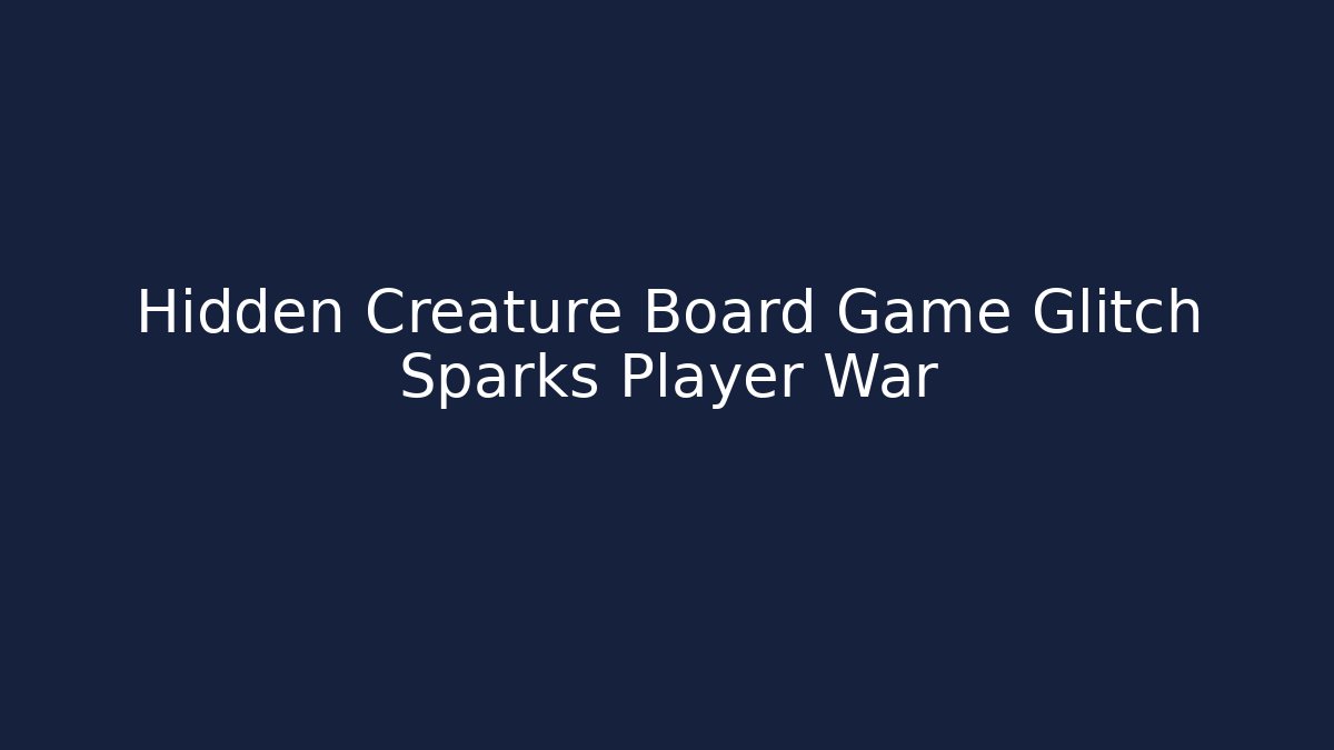 Hidden Creature Board Game Glitch Sparks Player War - Create More Assets