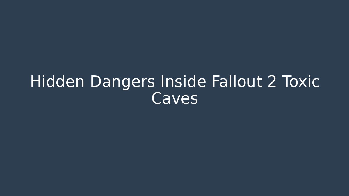 Hidden Dangers Inside Fallout 2 Toxic Caves