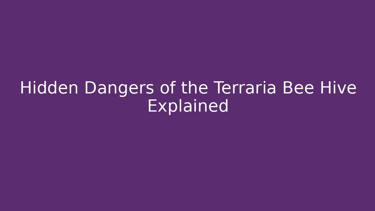 Hidden Dangers of the Terraria Bee Hive Explained