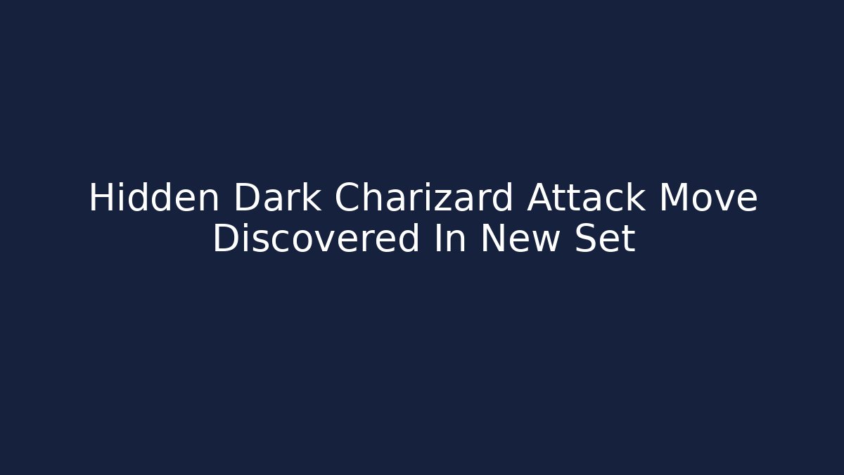 Hidden Dark Charizard Attack Move Discovered In New Set - Create More Assets