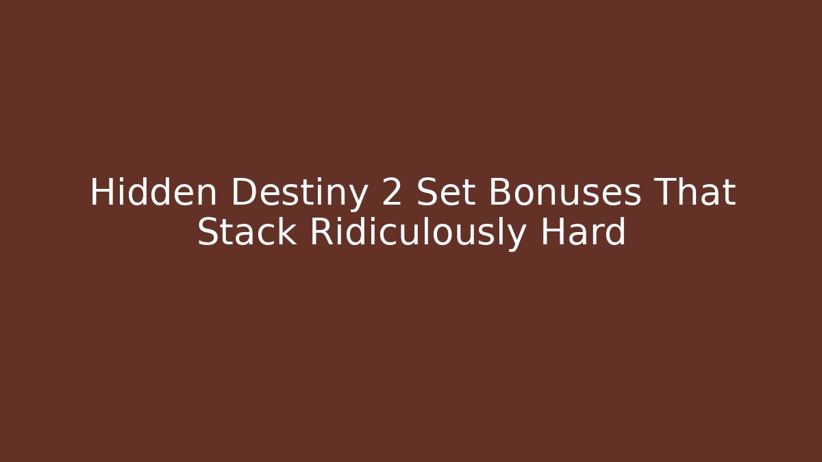 Hidden Destiny 2 Set Bonuses That Stack Ridiculously Hard