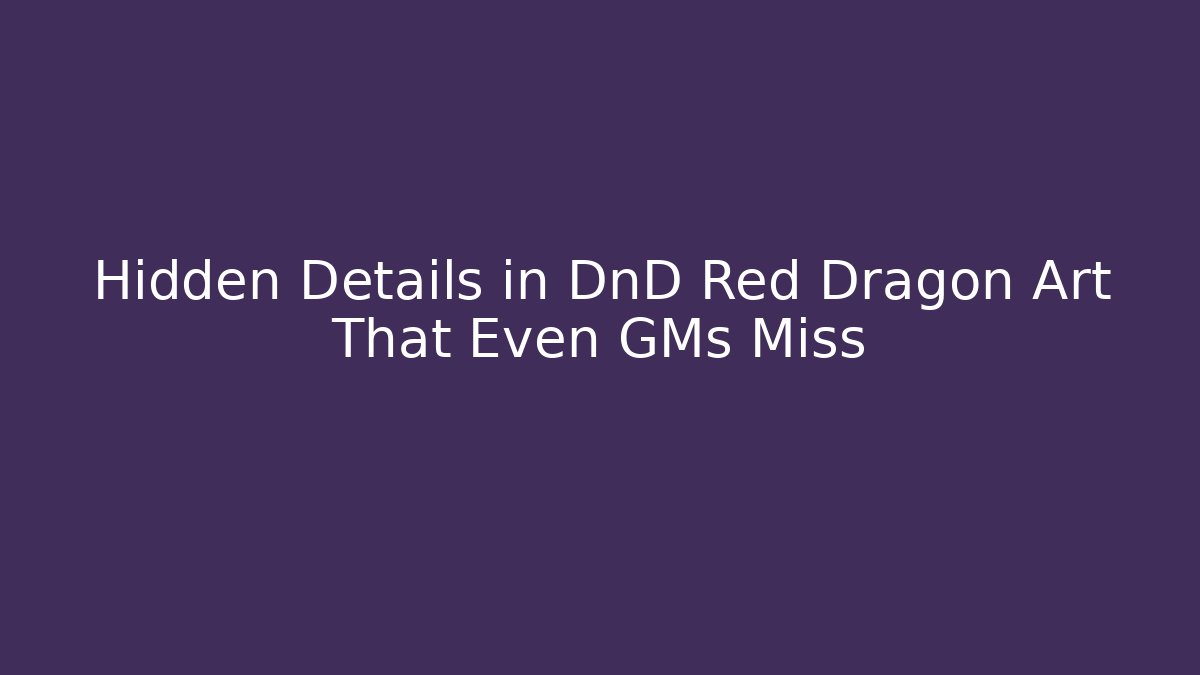 Hidden Details in DnD Red Dragon Art That Even GMs Miss