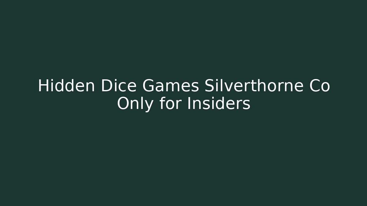 Hidden Dice Games Silverthorne Co Only for Insiders