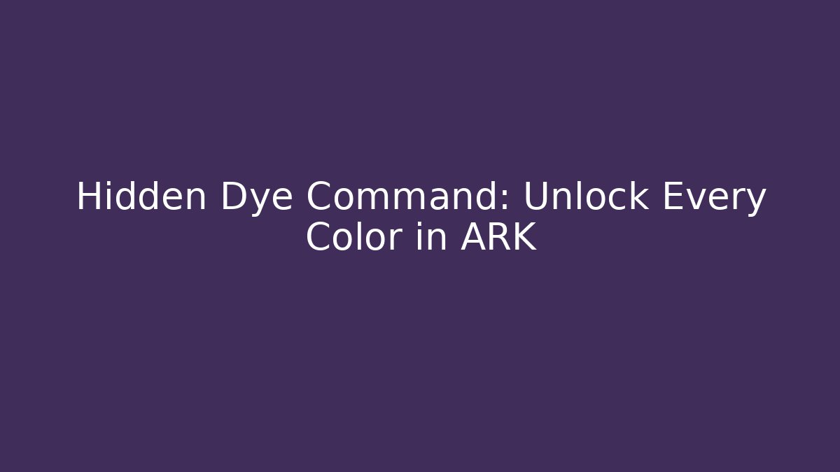 Hidden Dye Command: Unlock Every Color in ARK