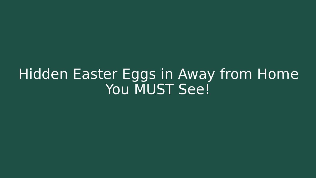 Hidden Easter Eggs in Away from Home You MUST See!