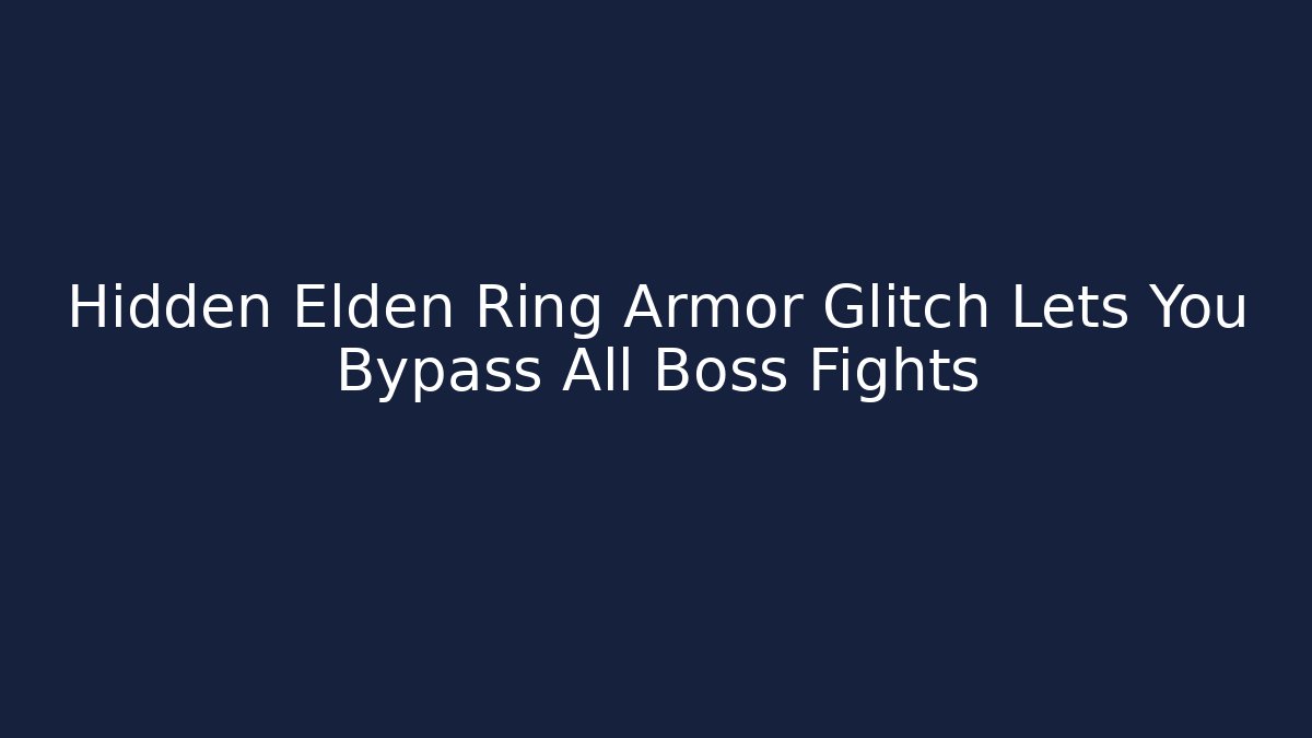 Hidden Elden Ring Armor Glitch Lets You Bypass All Boss Fights - Create More Assets