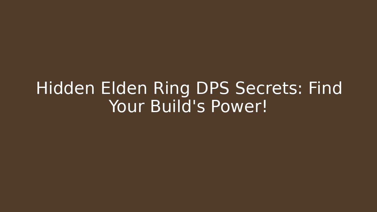 Hidden Elden Ring DPS Secrets: Find Your Build's Power!