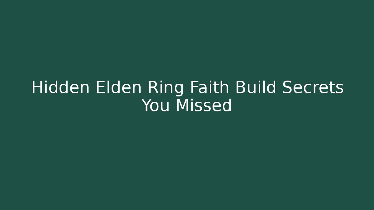 Hidden Elden Ring Faith Build Secrets You Missed - Create More Assets