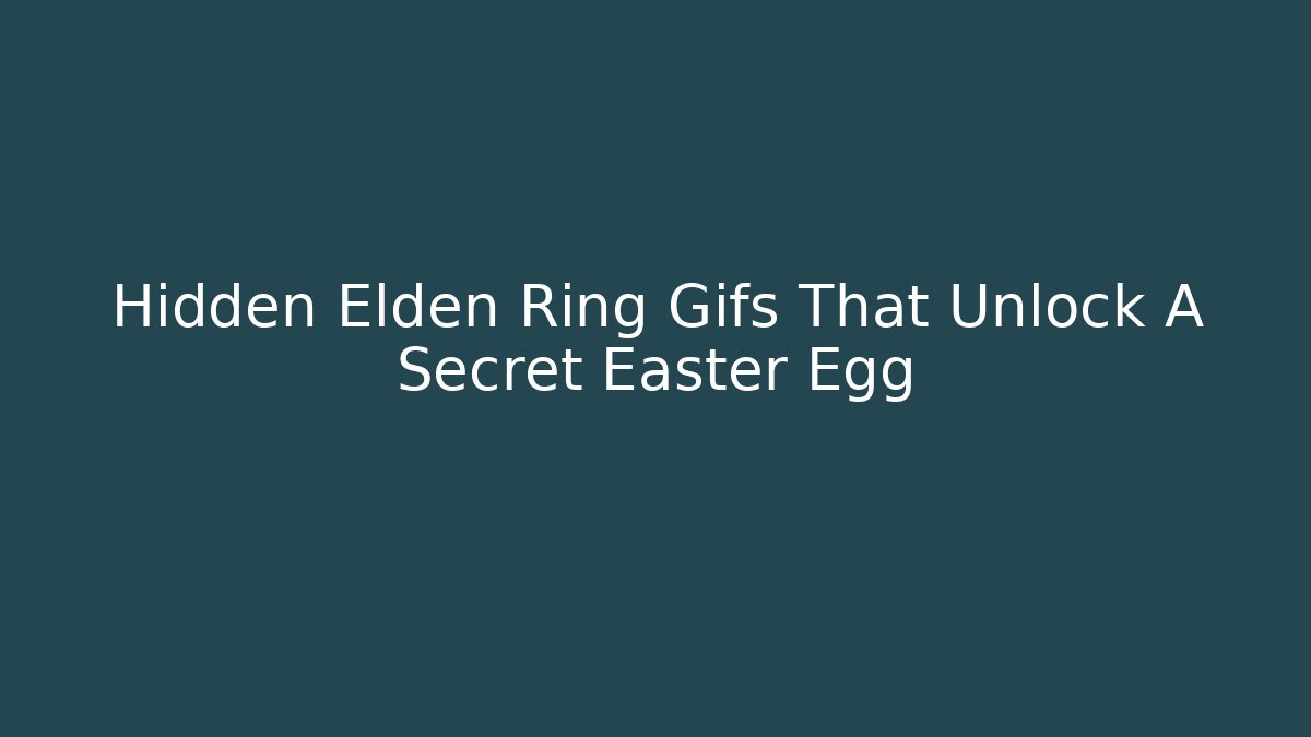 Hidden Elden Ring Gifs That Unlock A Secret Easter Egg