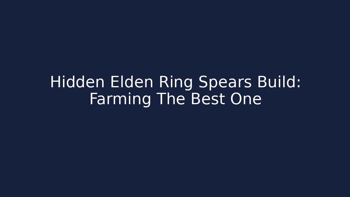 Hidden Elden Ring Spears Build: Farming The Best One - Create More Assets