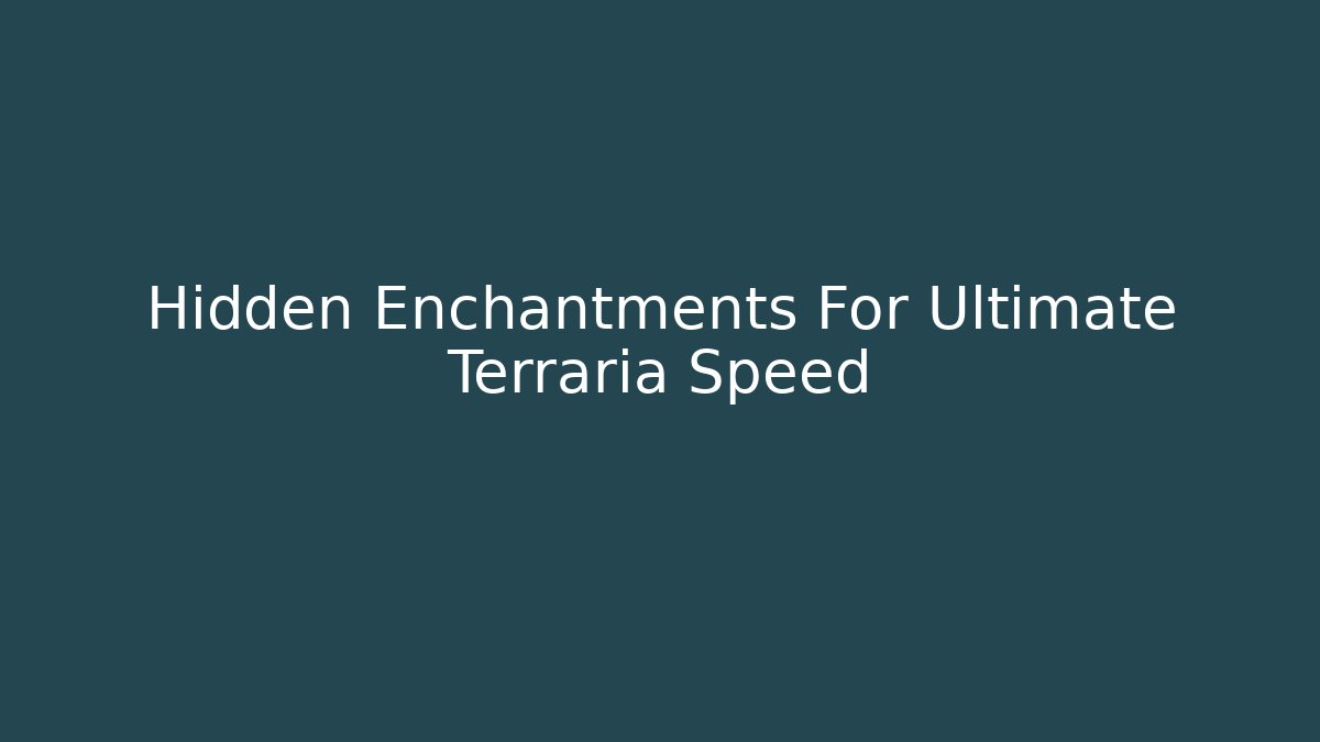 Hidden Enchantments For Ultimate Terraria Speed