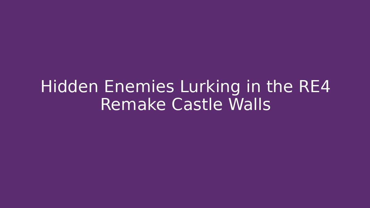 Hidden Enemies Lurking in the RE4 Remake Castle Walls