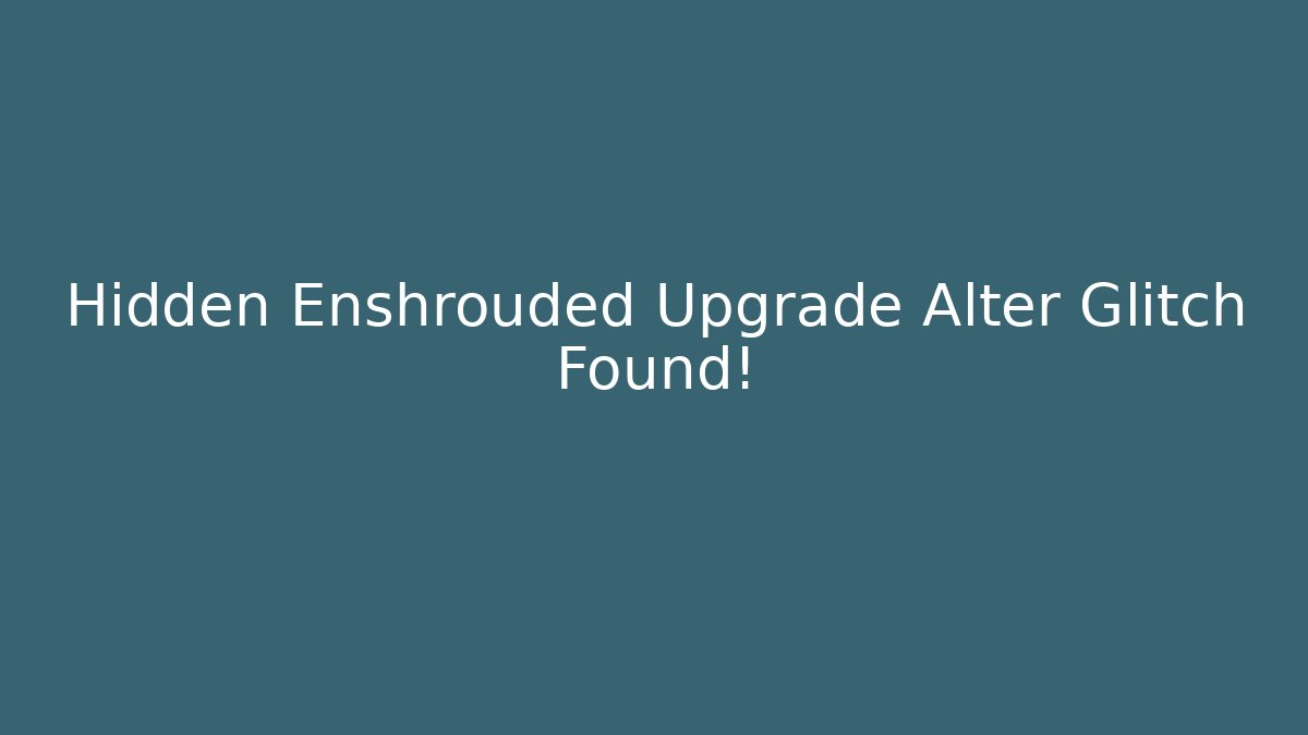 Hidden Enshrouded Upgrade Alter Glitch Found!
