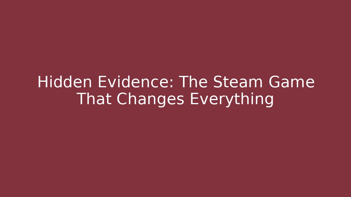 Hidden Evidence: The Steam Game That Changes Everything - Create More Assets