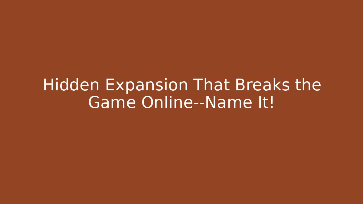 Hidden Expansion That Breaks the Game Online—Name It! - Create More Assets
