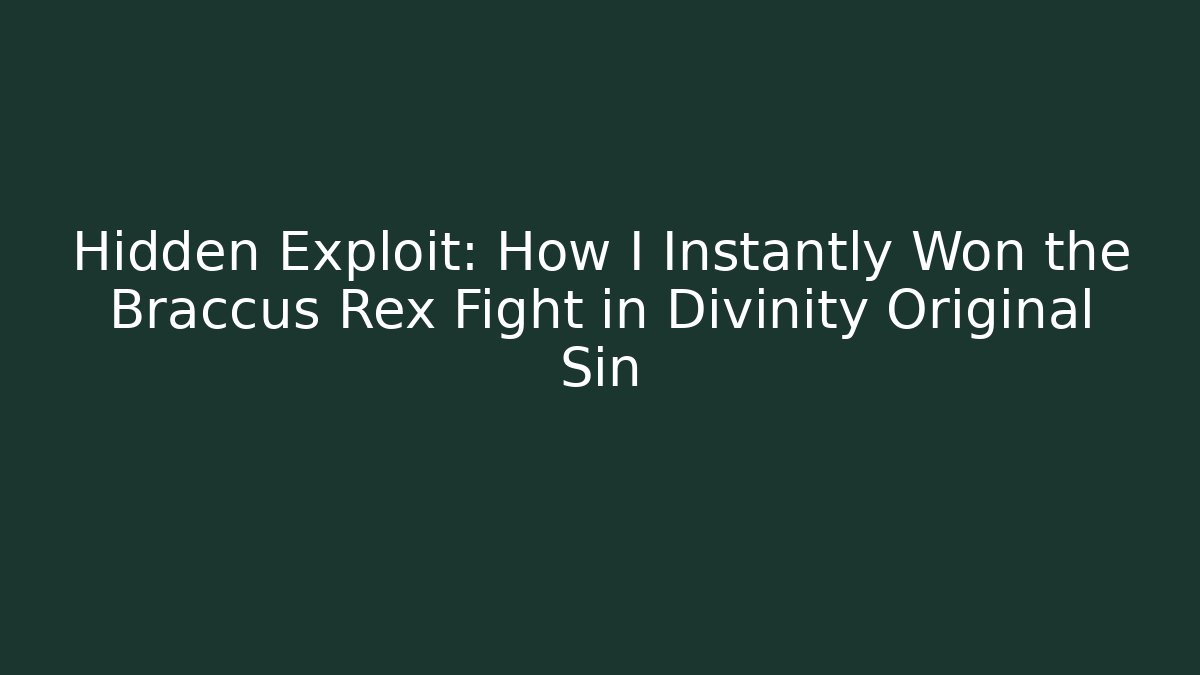 Hidden Exploit: How I Instantly Won the Braccus Rex Fight in Divinity Original Sin