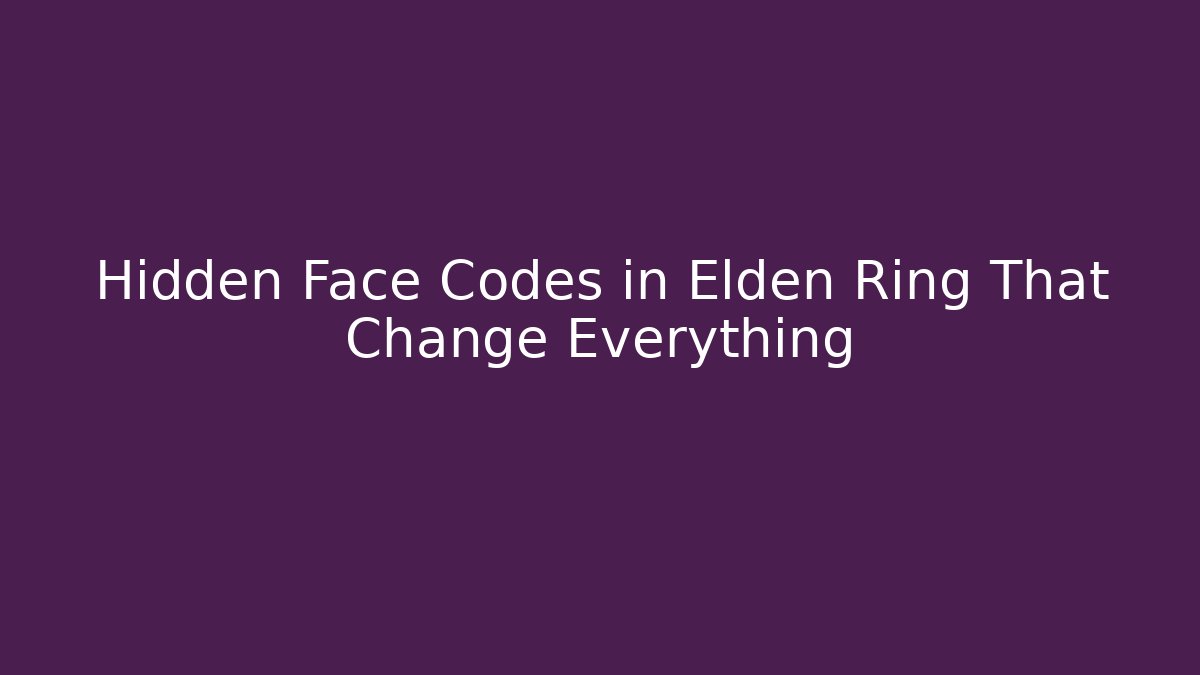 Hidden Face Codes in Elden Ring That Change Everything
