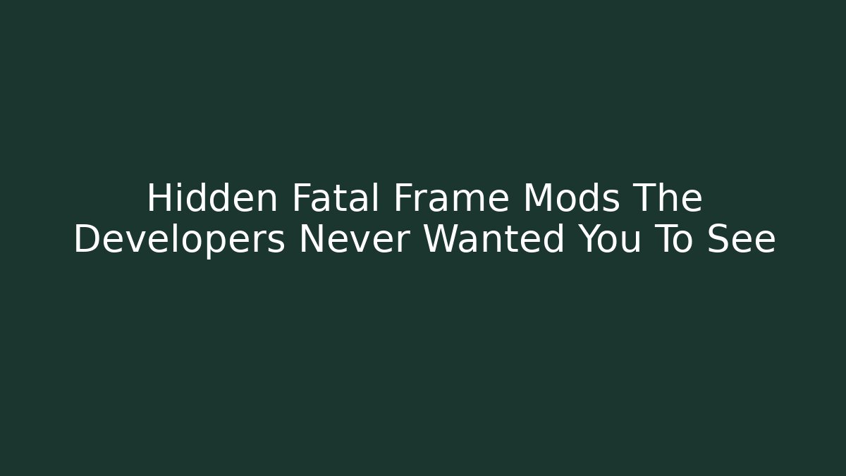 Hidden Fatal Frame Mods The Developers Never Wanted You To See
