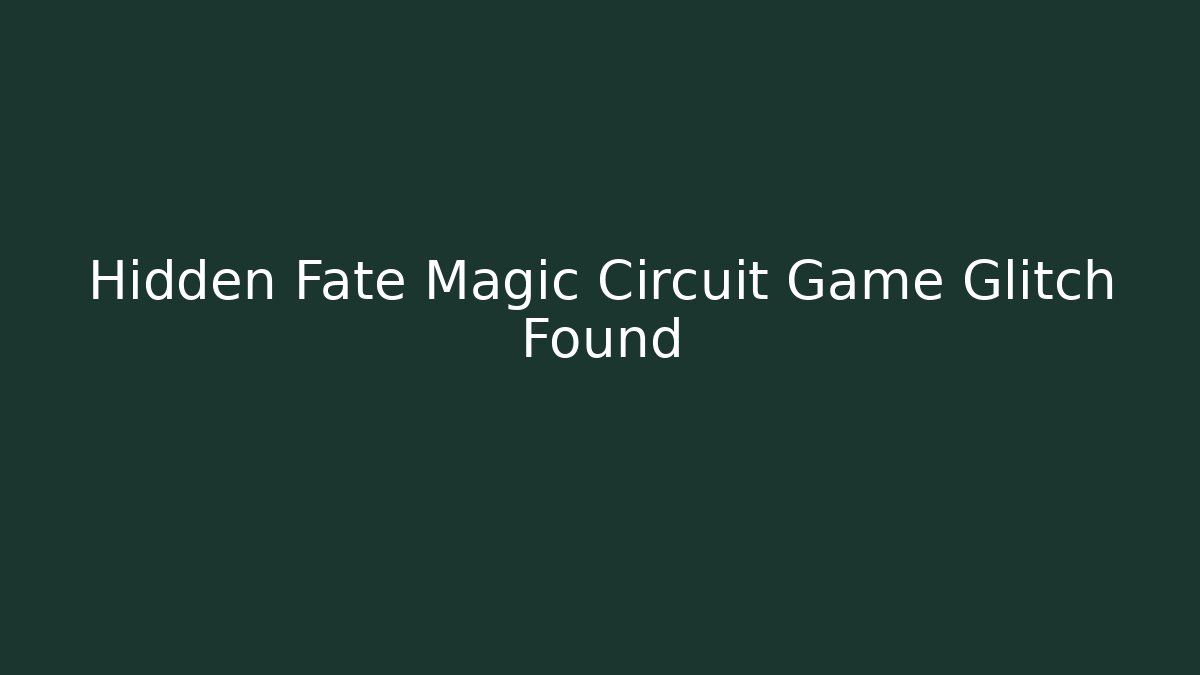 Hidden Fate Magic Circuit Game Glitch Found - Create More Assets