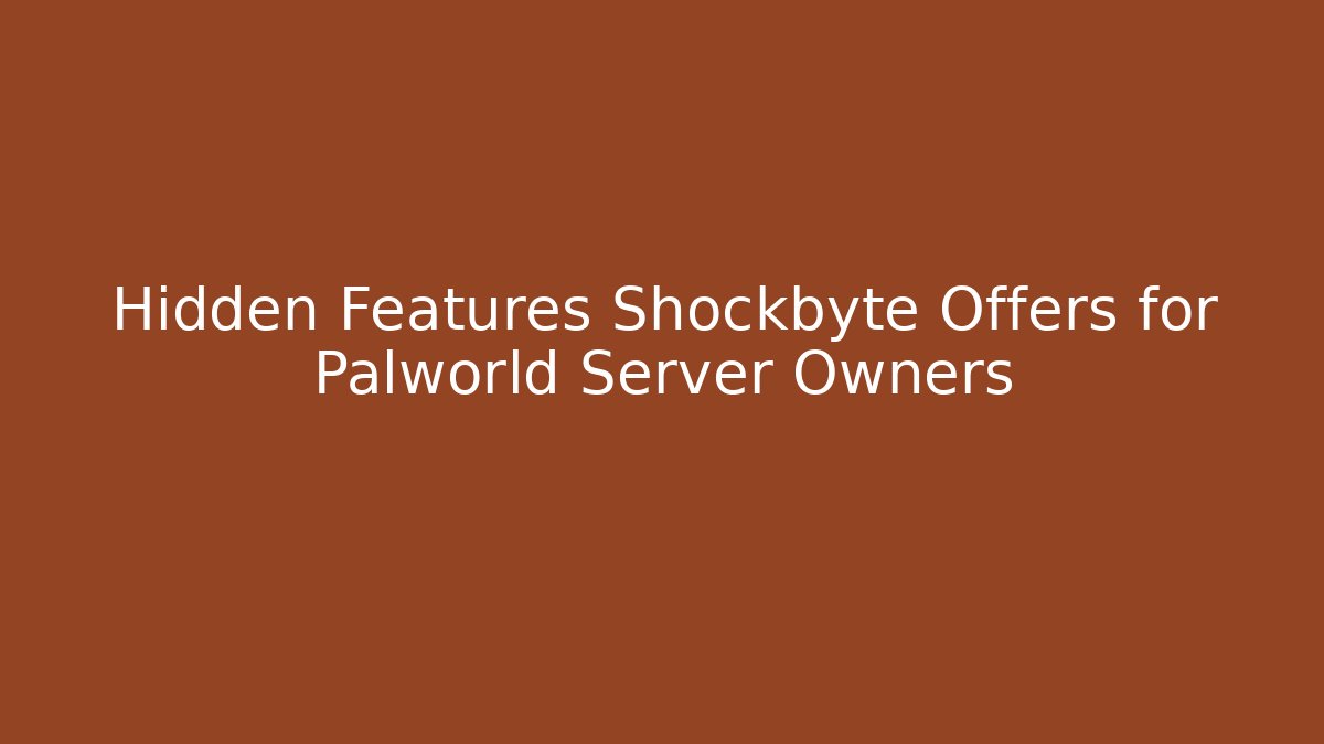 Hidden Features Shockbyte Offers for Palworld Server Owners