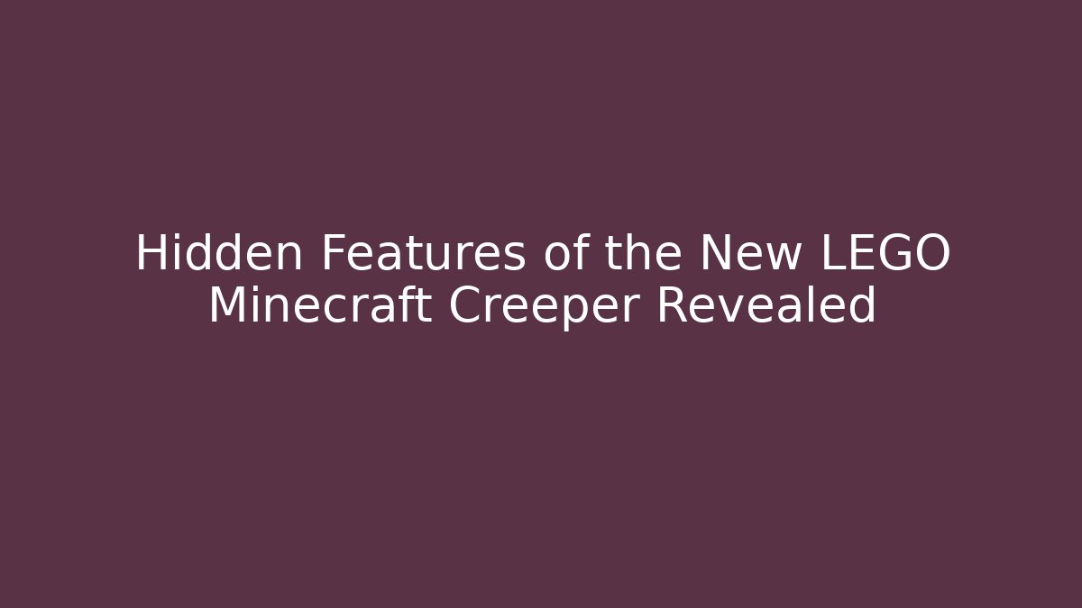Hidden Features of the New LEGO Minecraft Creeper Revealed