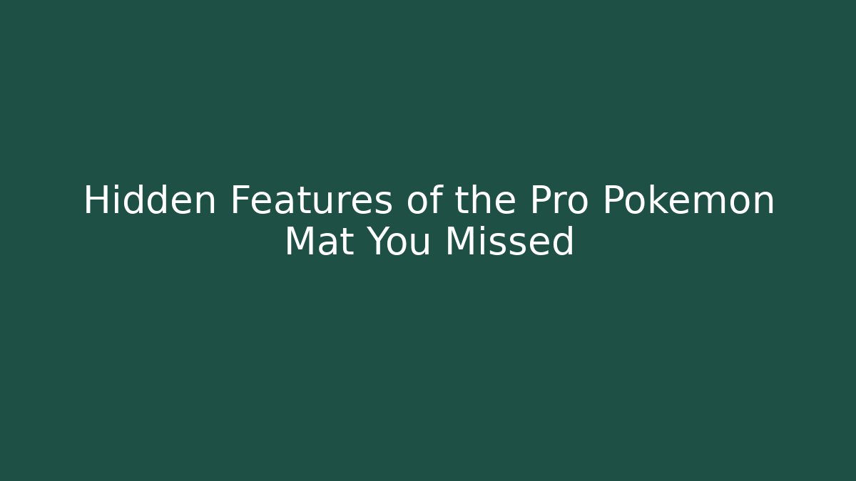 Hidden Features of the Pro Pokemon Mat You Missed