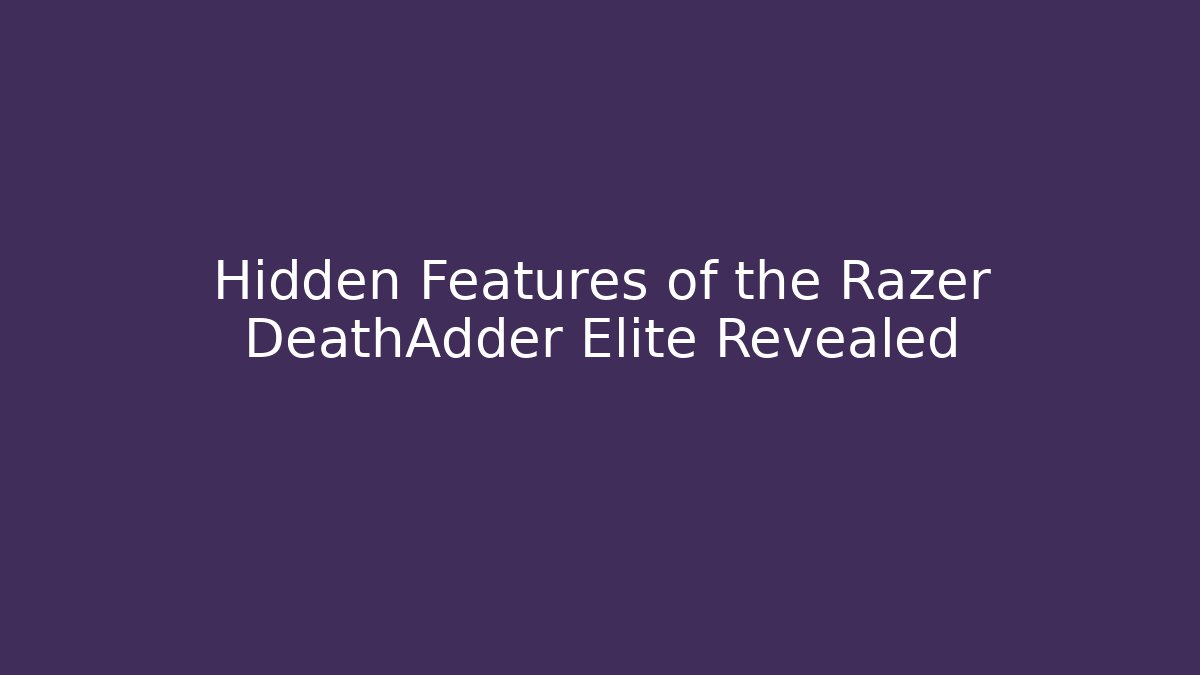 Hidden Features of the Razer DeathAdder Elite Revealed