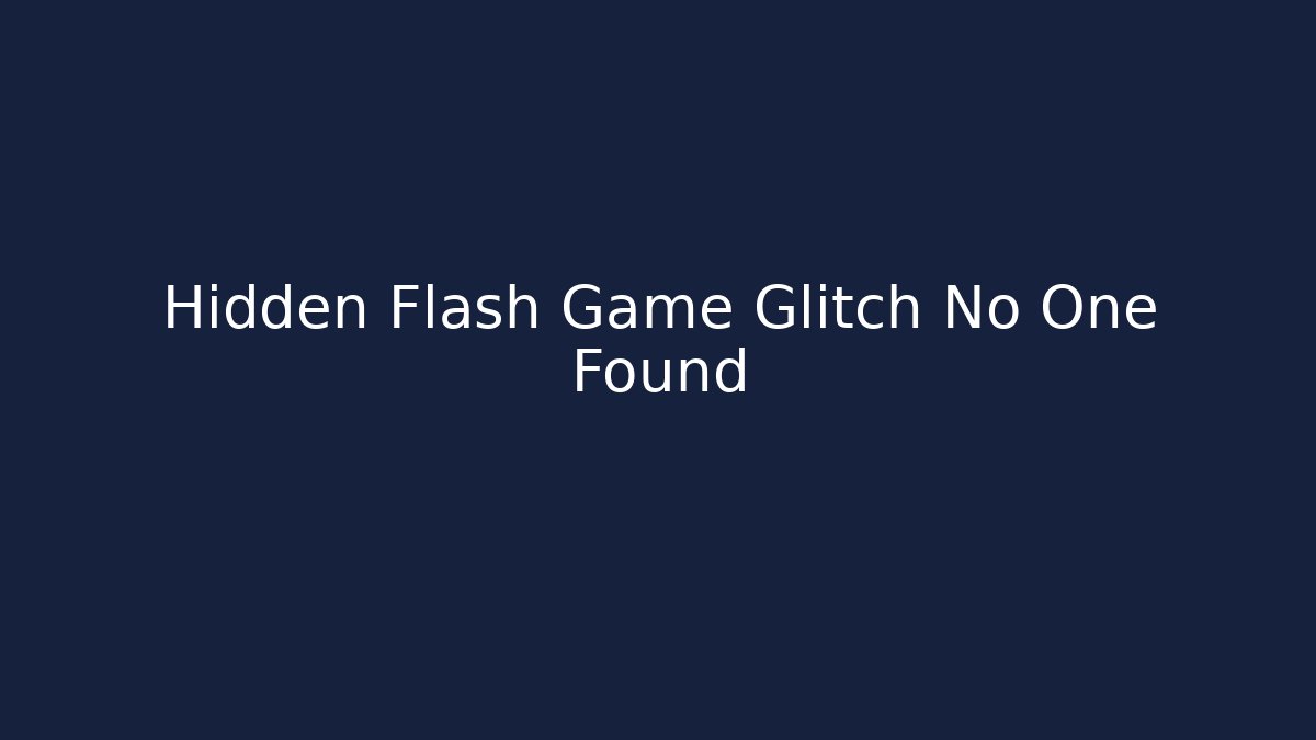Hidden Flash Game Glitch No One Found - Create More Assets