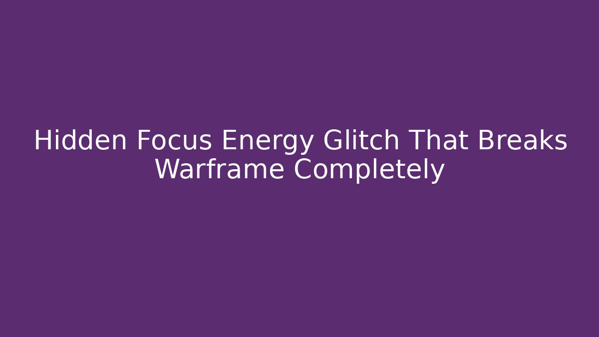Hidden Focus Energy Glitch That Breaks Warframe Completely - Create More Assets