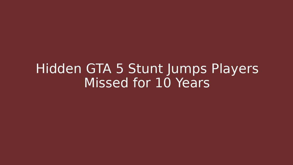 Hidden GTA 5 Stunt Jumps Players Missed for 10 Years