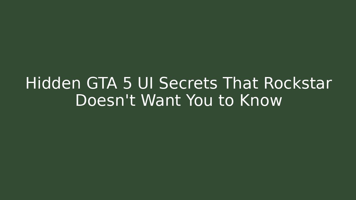 Hidden GTA 5 UI Secrets That Rockstar Doesn’t Want You to Know